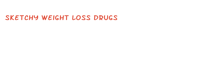 sketchy weight loss drugs