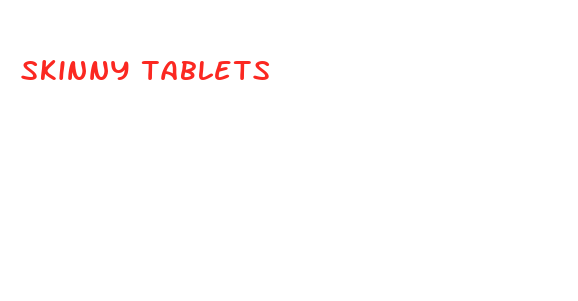 skinny tablets