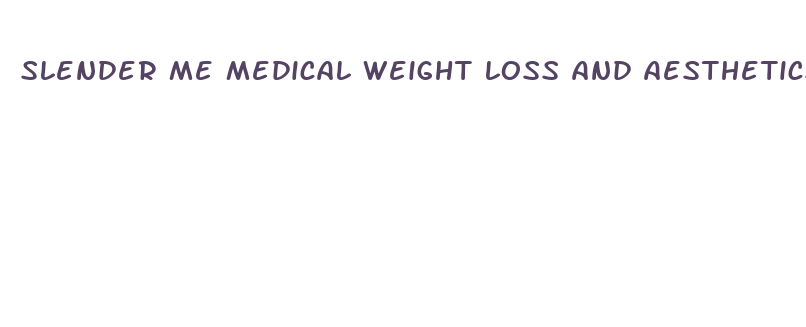 slender me medical weight loss and aesthetics