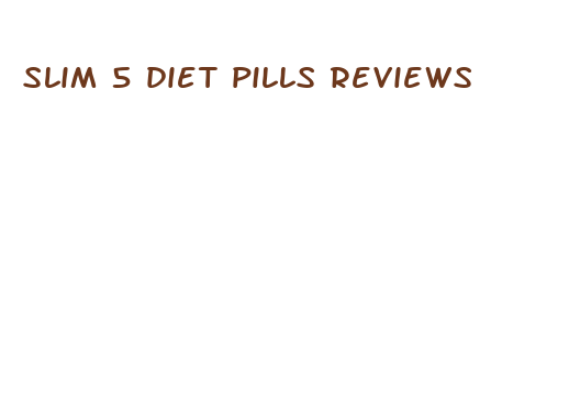 slim 5 diet pills reviews