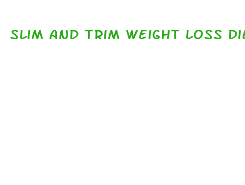 slim and trim weight loss diet pills