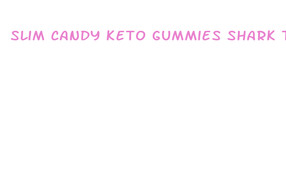 slim candy keto gummies shark tank