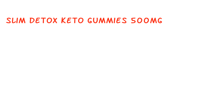 slim detox keto gummies 500mg