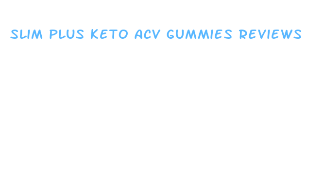 slim plus keto acv gummies reviews