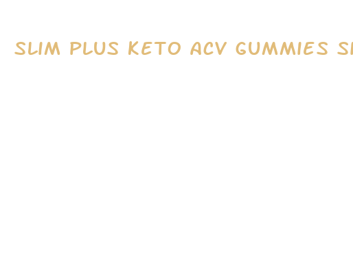 slim plus keto acv gummies side effects reviews