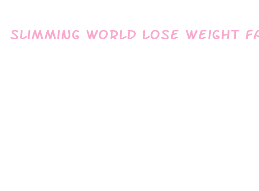 slimming world lose weight fast