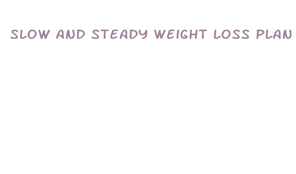 slow and steady weight loss plan