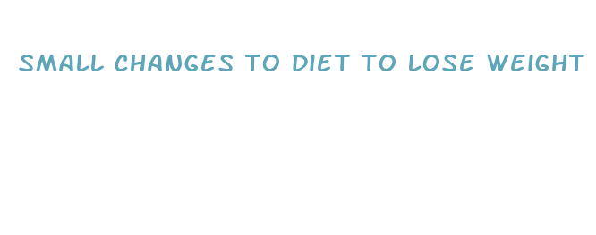 small changes to diet to lose weight