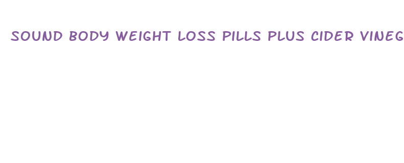 sound body weight loss pills plus cider vinegar