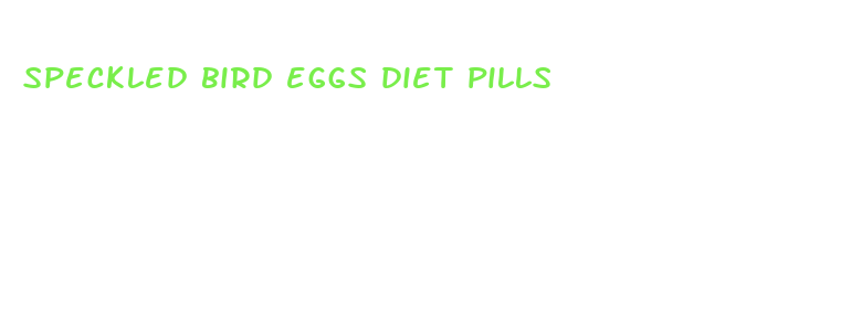 speckled bird eggs diet pills