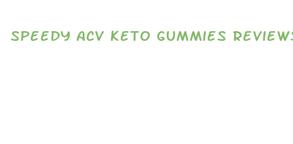 speedy acv keto gummies reviews