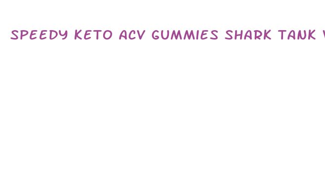 speedy keto acv gummies shark tank where to buy