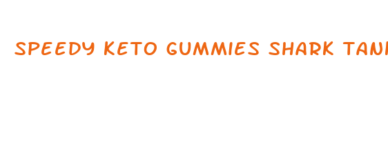 speedy keto gummies shark tank