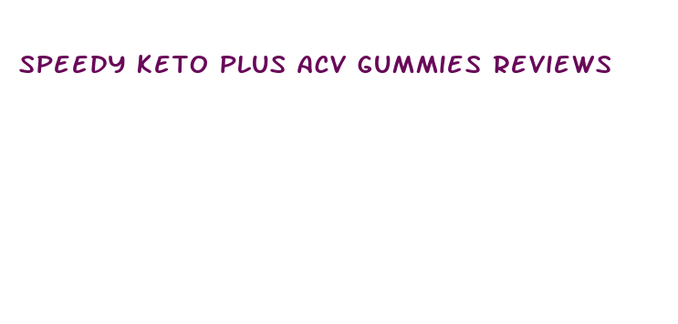 speedy keto plus acv gummies reviews