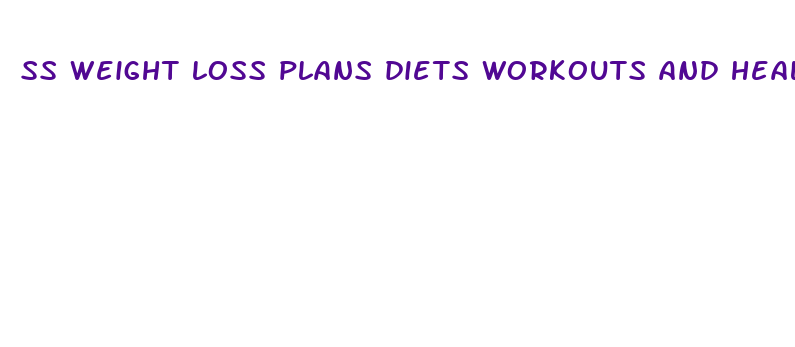 ss weight loss plans diets workouts and health tips