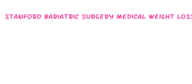 stanford bariatric surgery medical weight loss