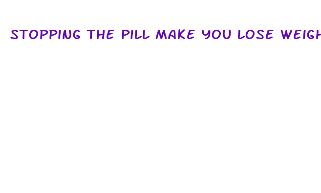 stopping the pill make you lose weight