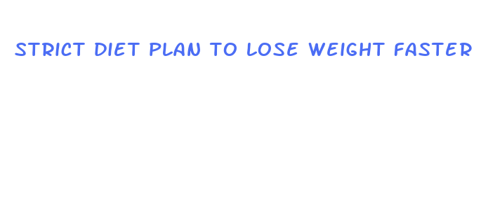 strict diet plan to lose weight faster