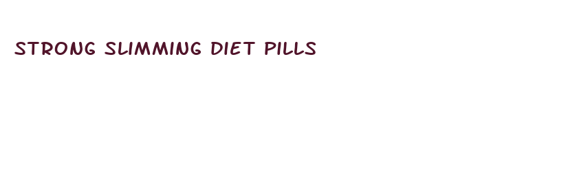 strong slimming diet pills