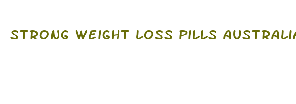 strong weight loss pills australia