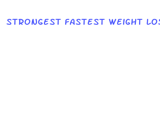 strongest fastest weight loss pill