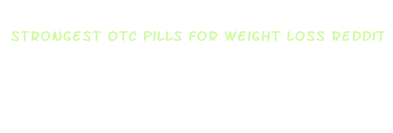 strongest otc pills for weight loss reddit