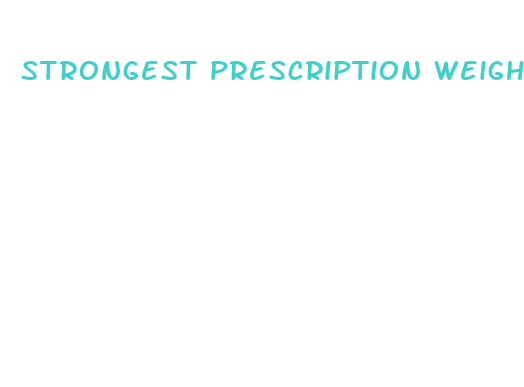 strongest prescription weight loss pill