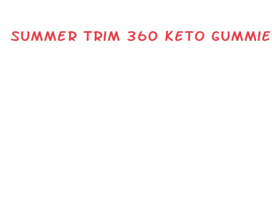 summer trim 360 keto gummies