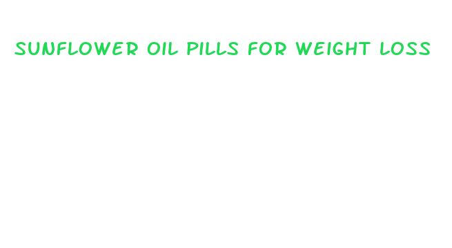 sunflower oil pills for weight loss