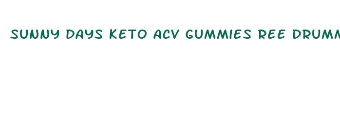 sunny days keto acv gummies ree drummond