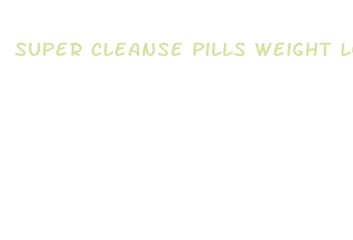 super cleanse pills weight loss