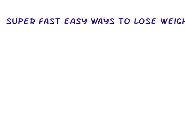 super fast easy ways to lose weight