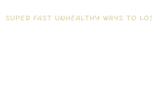 super fast unhealthy ways to lose weight