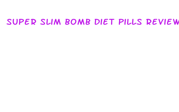 super slim bomb diet pills reviews