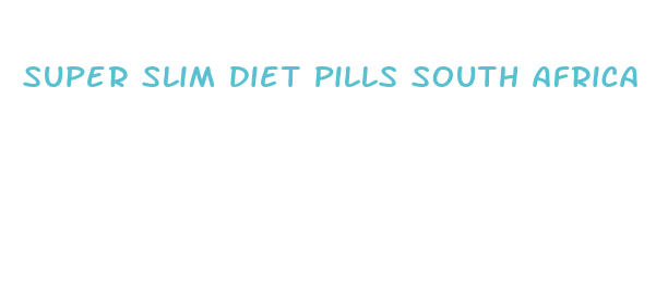 super slim diet pills south africa