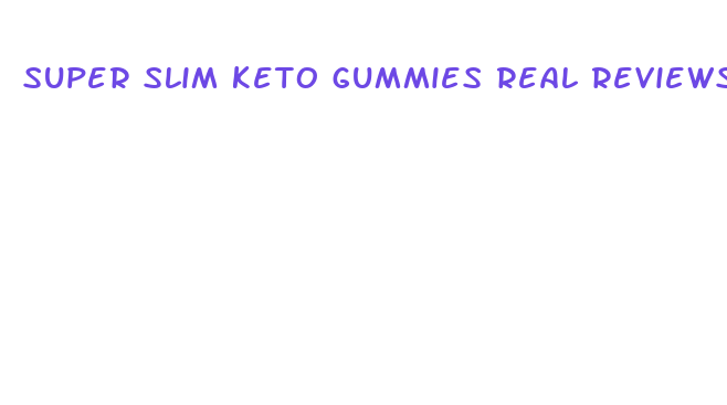 super slim keto gummies real reviews