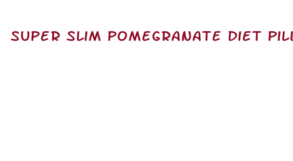 super slim pomegranate diet pills uk