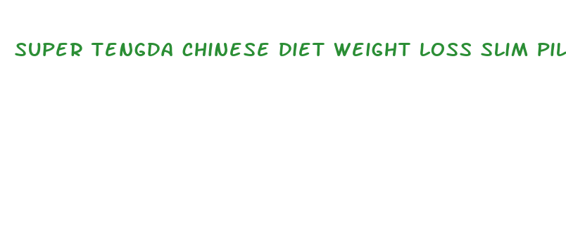 super tengda chinese diet weight loss slim pills