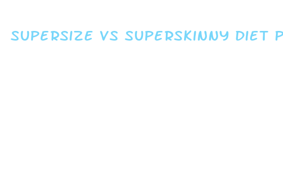 supersize vs superskinny diet pills