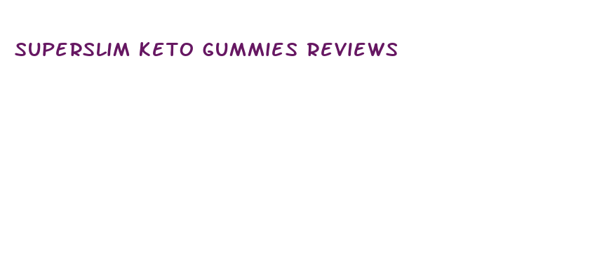 superslim keto gummies reviews