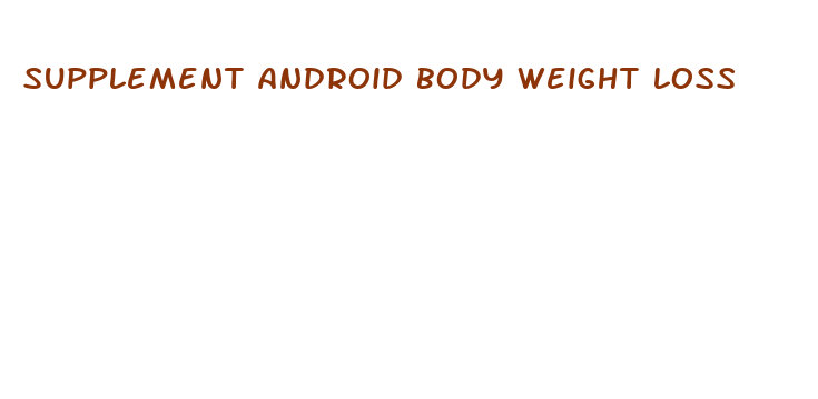 supplement android body weight loss