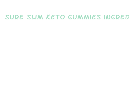 sure slim keto gummies ingredients