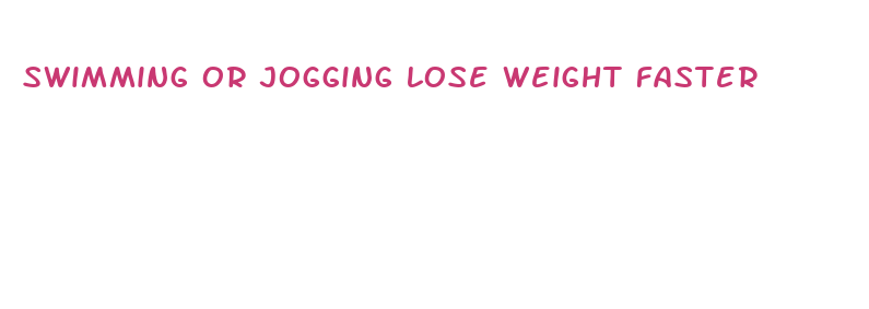 swimming or jogging lose weight faster