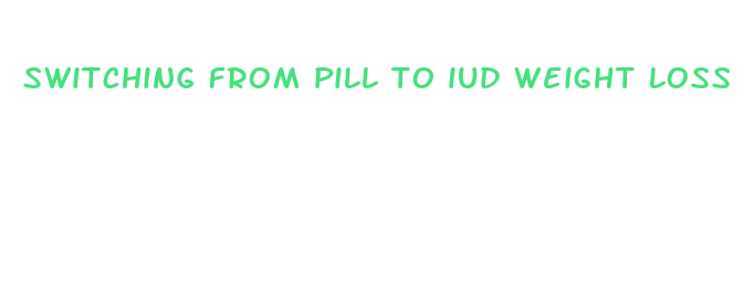 switching from pill to iud weight loss