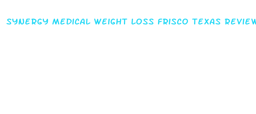 synergy medical weight loss frisco texas reviews