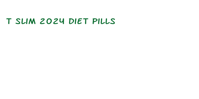 t slim 2024 diet pills