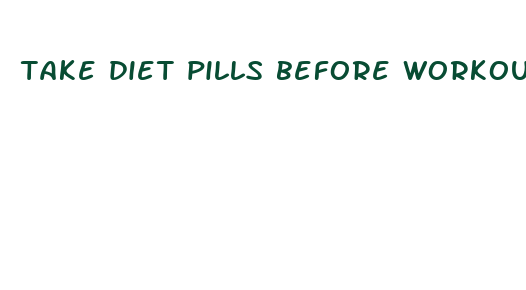 take diet pills before workout