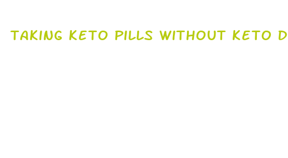 taking keto pills without keto diet