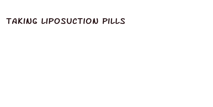 taking liposuction pills