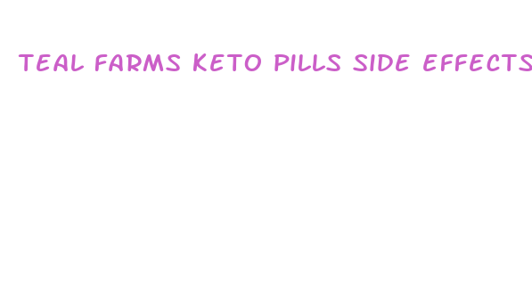 teal farms keto pills side effects